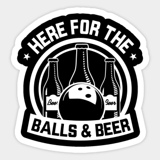 Here For The Balls and Beer - Bowling Lover Sticker